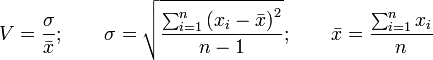 \quad v = \frac{\sigma}{\bar{x}}; \qquad \sigma=\sqrt{\frac{\sum_{i=1}^n\left(x_i-\bar{x}\right)^2}{n-1}} ; \qquad \bar{x} = \frac {\sum_{i=1}^n x_i}{n} 